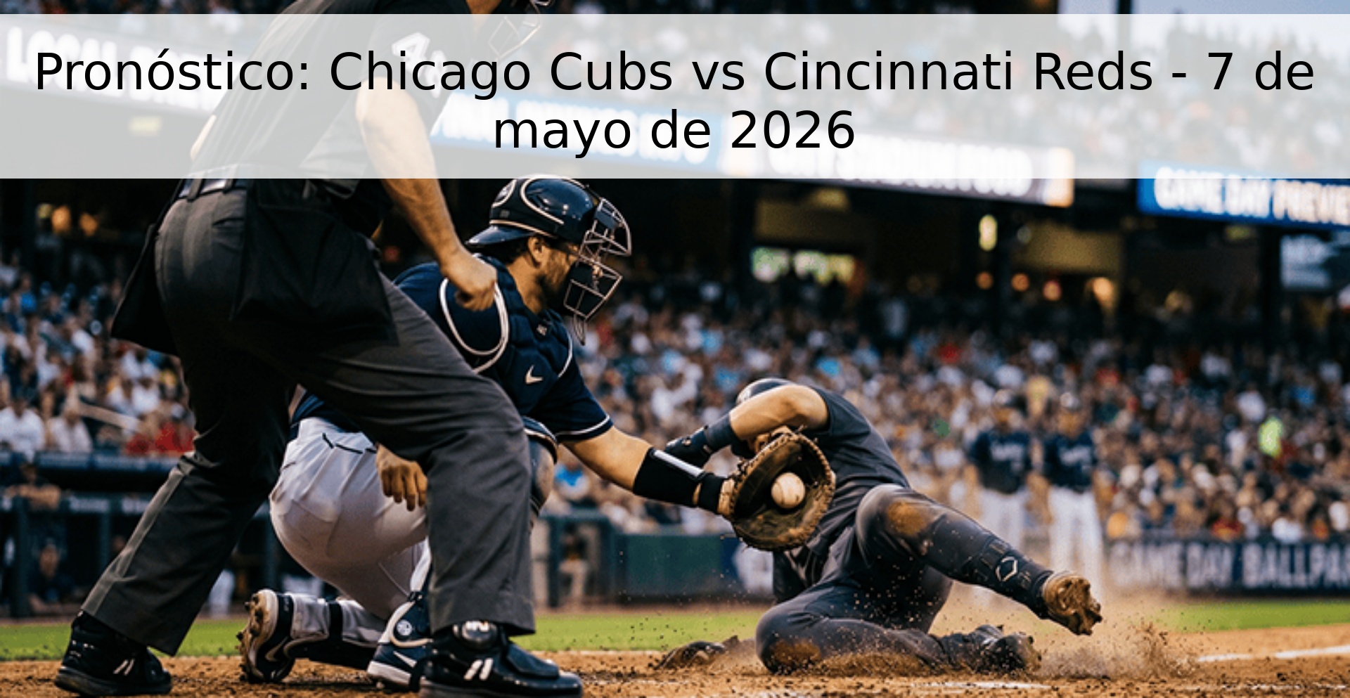 Pronóstico: Chicago Cubs vs Cincinnati Reds - 7 de mayo de 2026