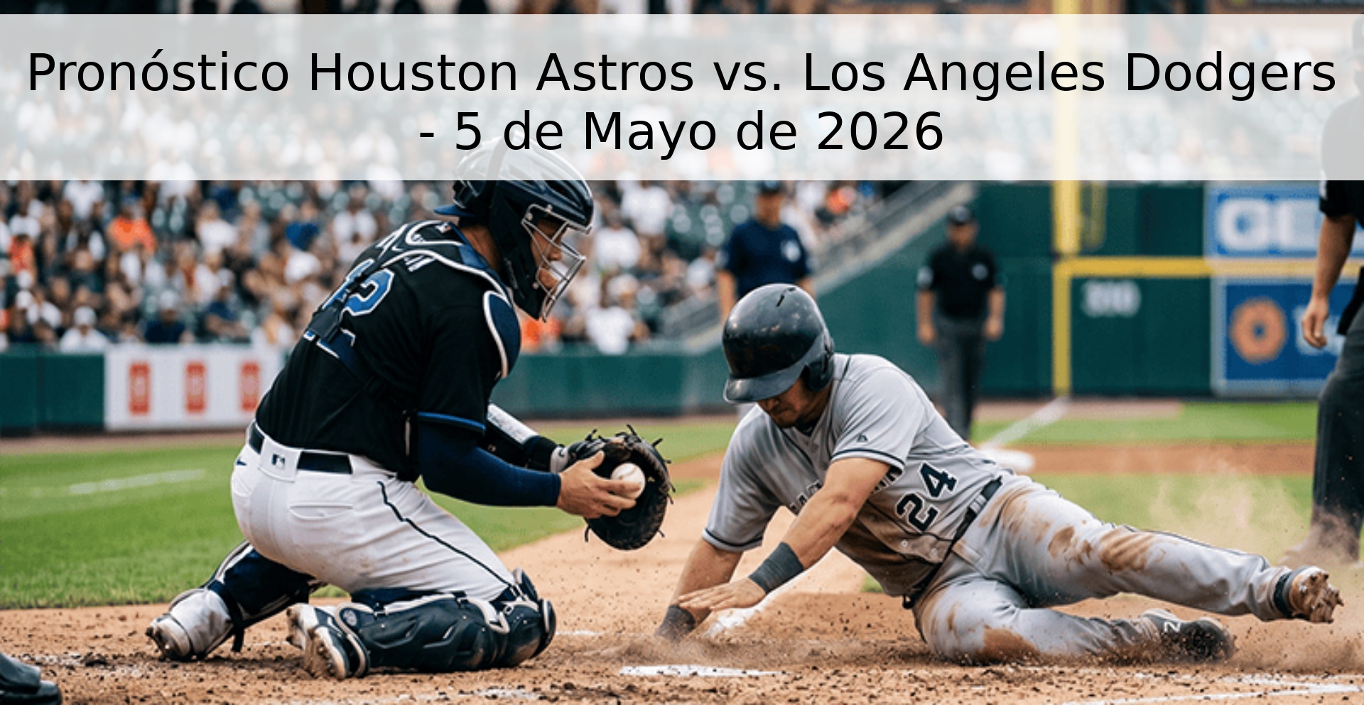 Pronóstico Houston Astros vs. Los Angeles Dodgers - 5 de Mayo de 2026 Pronóstico Houston Astros vs. Los Angeles Dodgers - 5 de Mayo de 2026