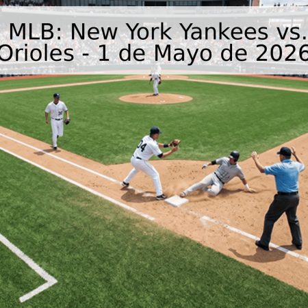 Pronóstico MLB: New York Yankees vs. Baltimore Orioles – 1 de Mayo de 2026