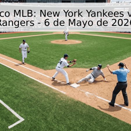 Pronóstico MLB: New York Yankees vs. Texas Rangers – 6 de Mayo de 2026