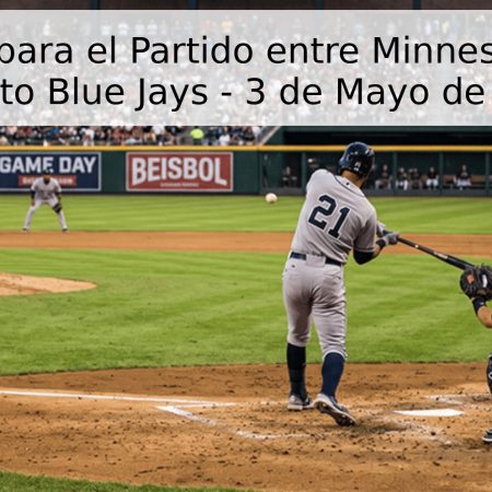 Pronóstico para el Partido entre Minnesota Twins y Toronto Blue Jays – 3 de Mayo de 2026