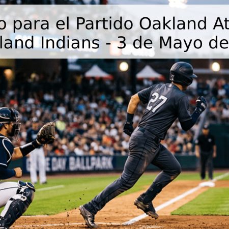 Pronóstico para el Partido Oakland Athletics vs Cleveland Indians – 3 de Mayo de 2026