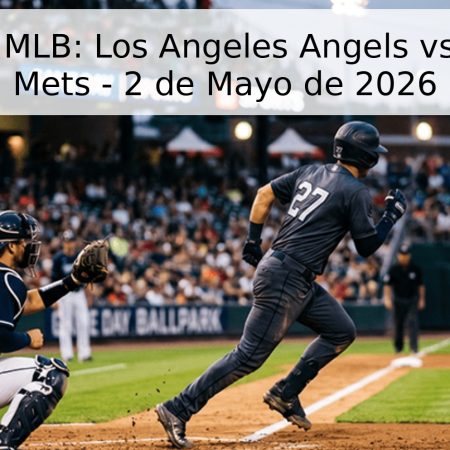 Pronóstico MLB: Los Angeles Angels vs. New York Mets – 2 de Mayo de 2026