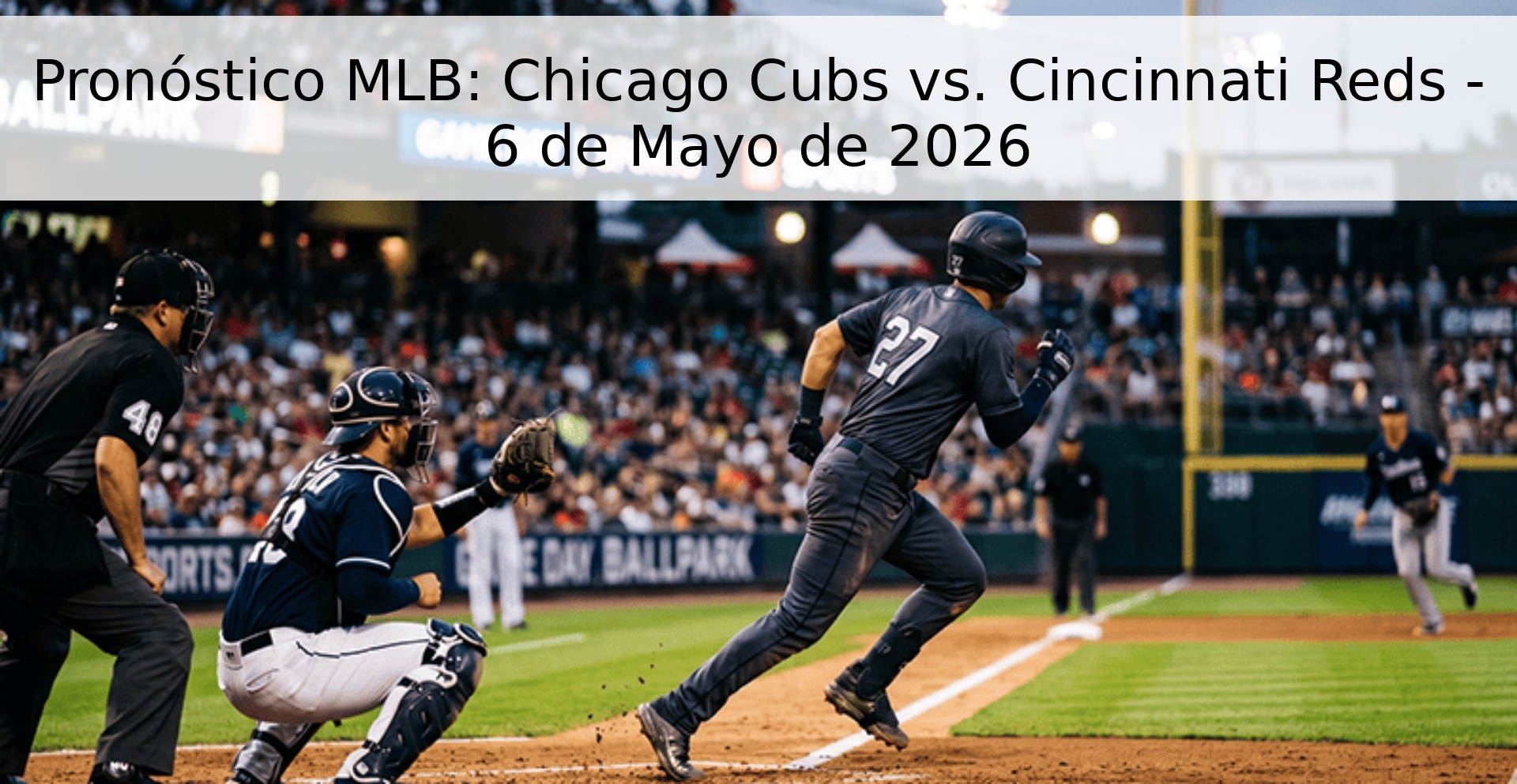 Pronóstico MLB: Chicago Cubs vs. Cincinnati Reds - 6 de Mayo de 2026