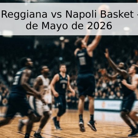 Pronóstico: Reggiana vs Napoli Basket – Serie A – 3 de Mayo de 2026