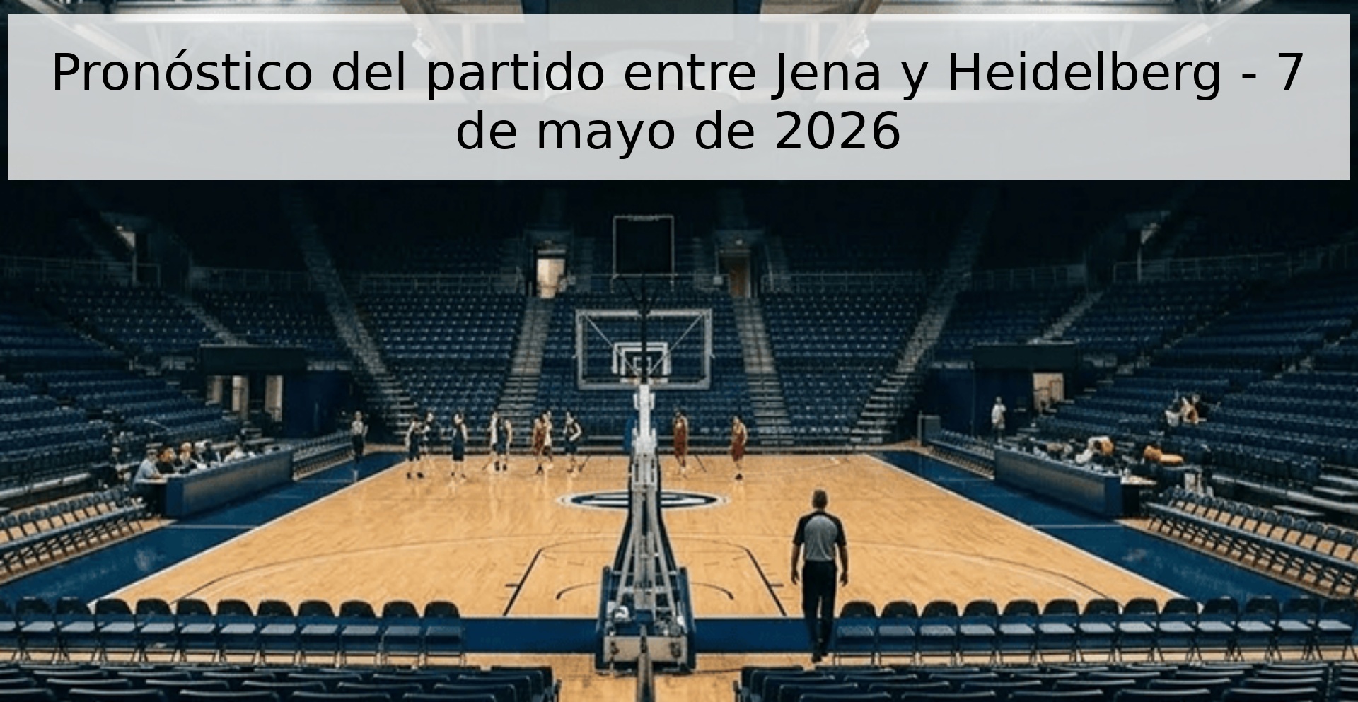 Pronóstico del partido entre Jena y Heidelberg - 7 de mayo de 2026