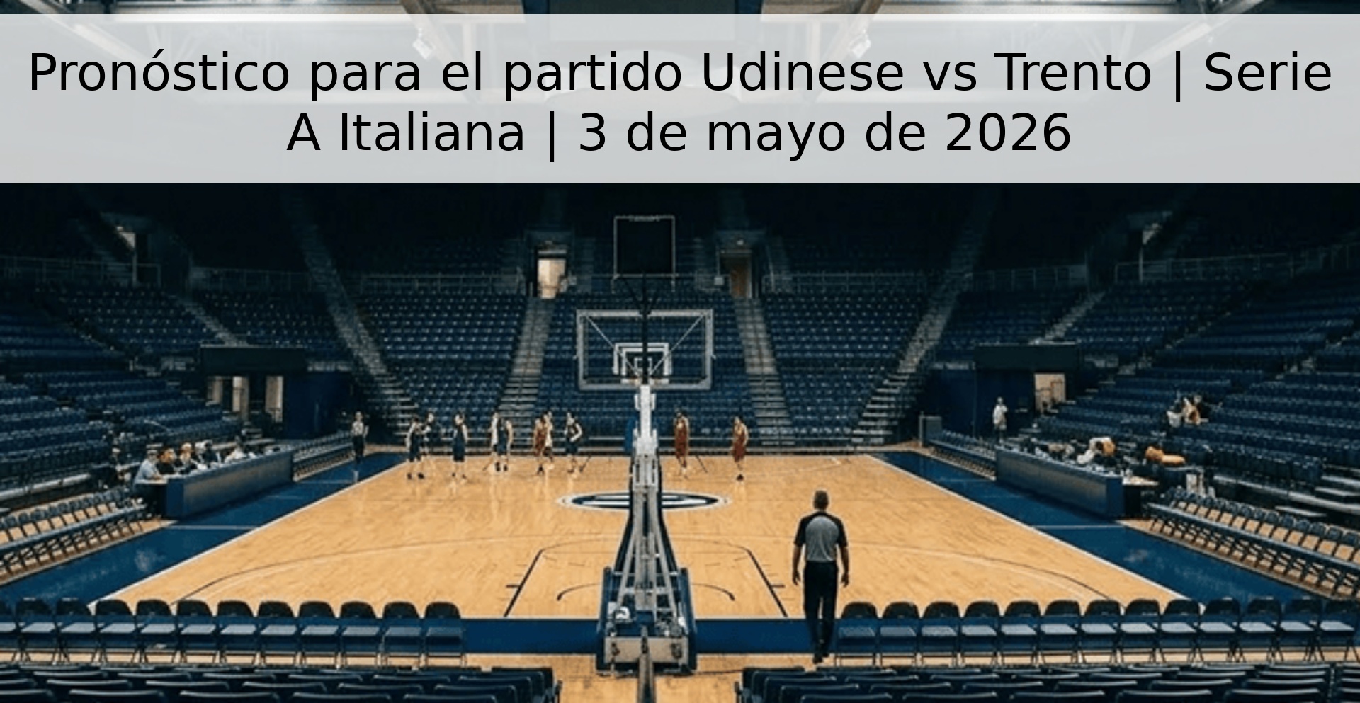 Pronóstico para el partido Udinese vs Trento | Serie A Italiana | 3 de mayo de 2026 Pronóstico para el partido Udinese vs Trento | Serie A Italiana | 3 de mayo de 2026