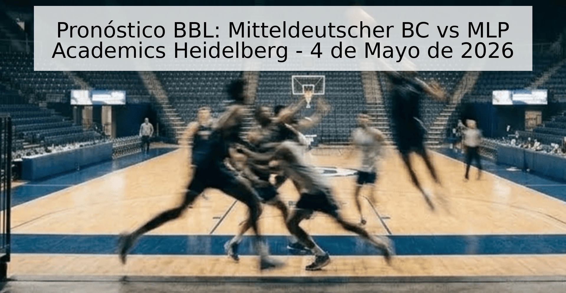 Pronóstico BBL: Mitteldeutscher BC vs MLP Academics Heidelberg - 4 de Mayo de 2026 Pronóstico BBL: Mitteldeutscher BC vs MLP Academics Heidelberg - 4 de Mayo de 2026
