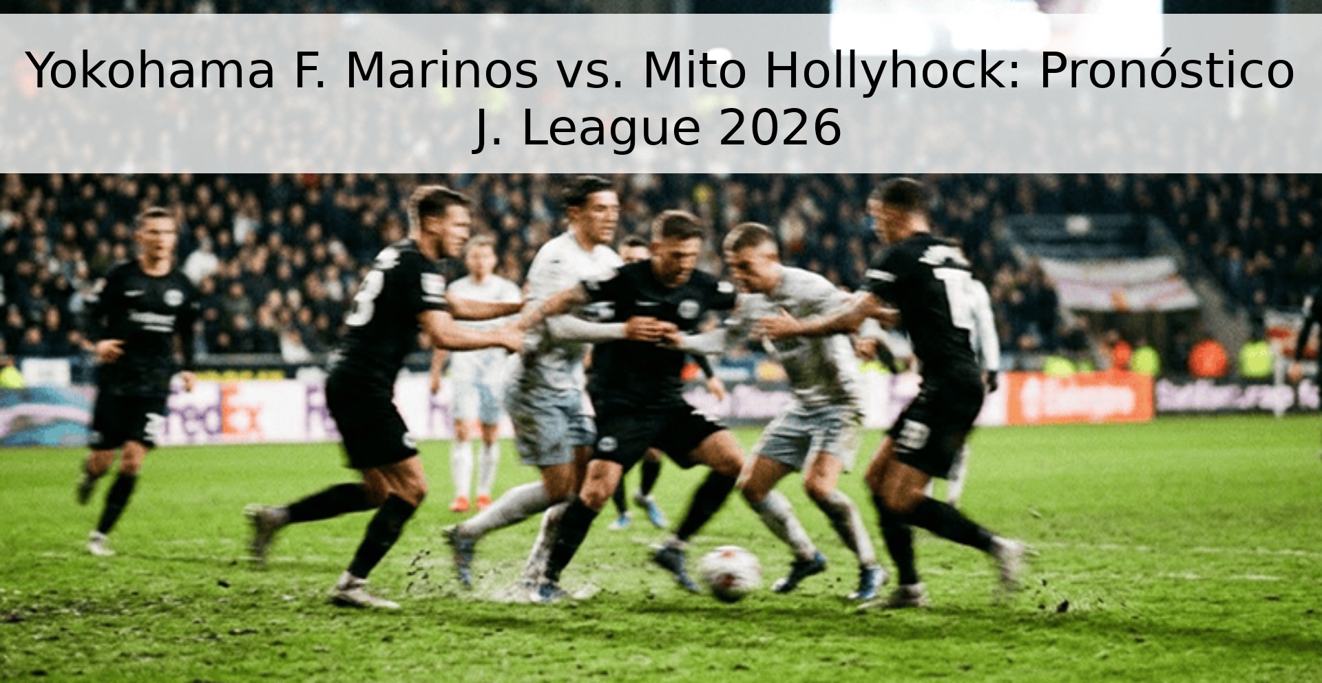 Yokohama F. Marinos vs. Mito Hollyhock: Pronóstico J. League 2026 Yokohama F. Marinos vs. Mito Hollyhock: Pronóstico J. League 2026
