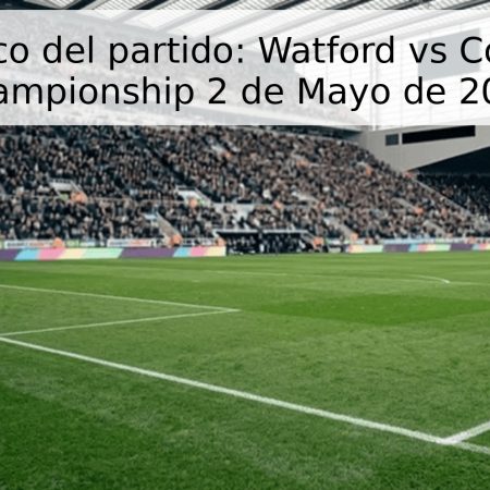 Pronóstico del partido: Watford vs Coventry – Championship 2 de Mayo de 2026