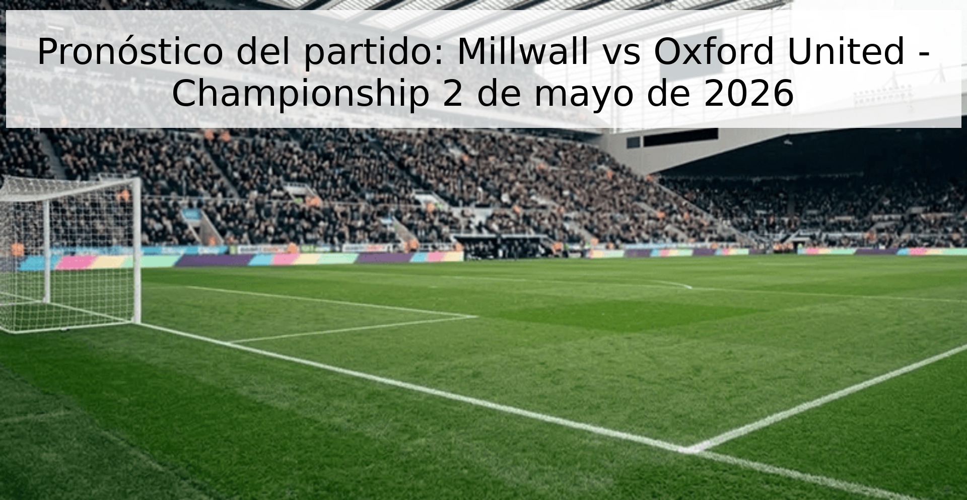 Pronóstico del partido: Millwall vs Oxford United - Championship 2 de mayo de 2026