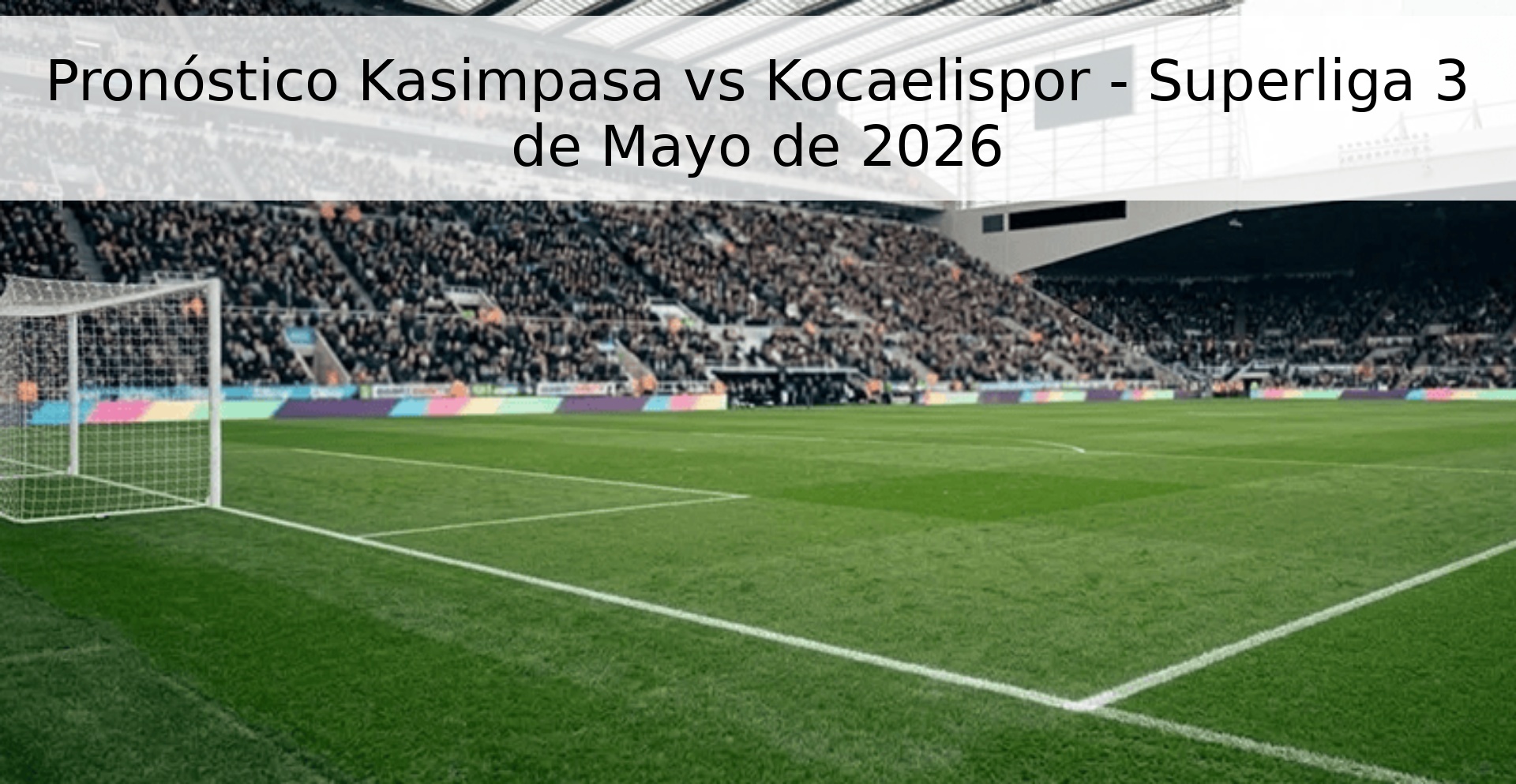 Pronóstico Kasimpasa vs Kocaelispor - Superliga 3 de Mayo de 2026
