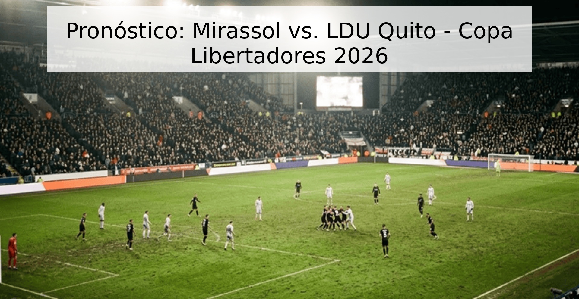 Pronóstico: Mirassol vs. LDU Quito - Copa Libertadores 2026