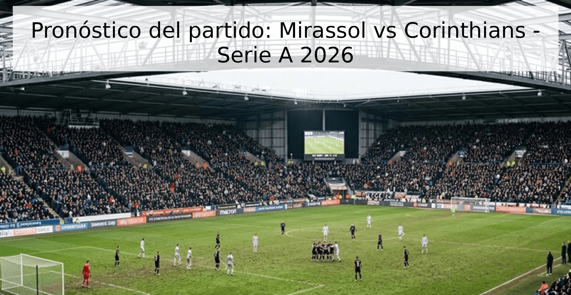 Pronóstico del partido: Mirassol vs Corinthians - Serie A 2026 Pronóstico del partido: Mirassol vs Corinthians - Serie A 2026