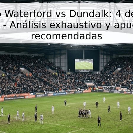 Pronóstico Waterford vs Dundalk: 4 de mayo de 2026 – Análisis exhaustivo y apuestas recomendadas