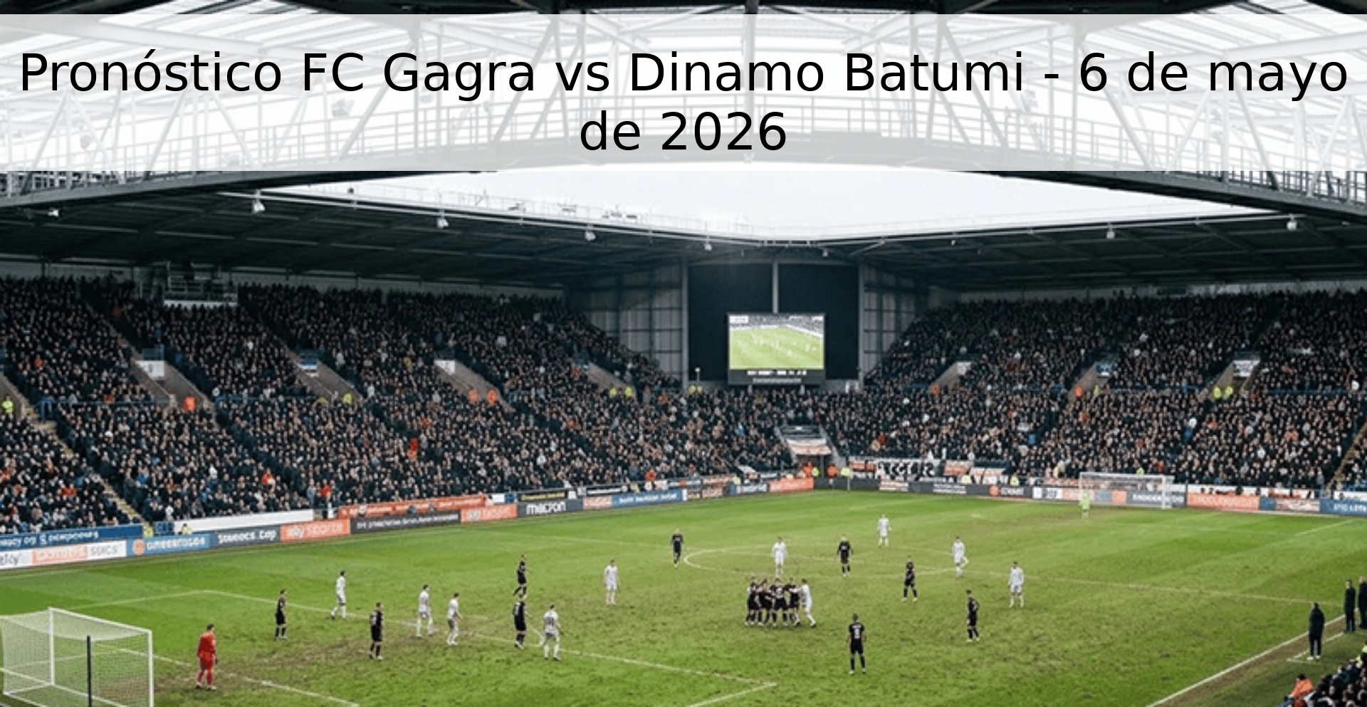 Pronóstico FC Gagra vs Dinamo Batumi - 6 de mayo de 2026