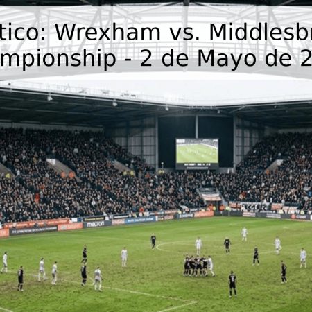 Pronóstico: Wrexham vs. Middlesbrough – Championship – 2 de Mayo de 2026