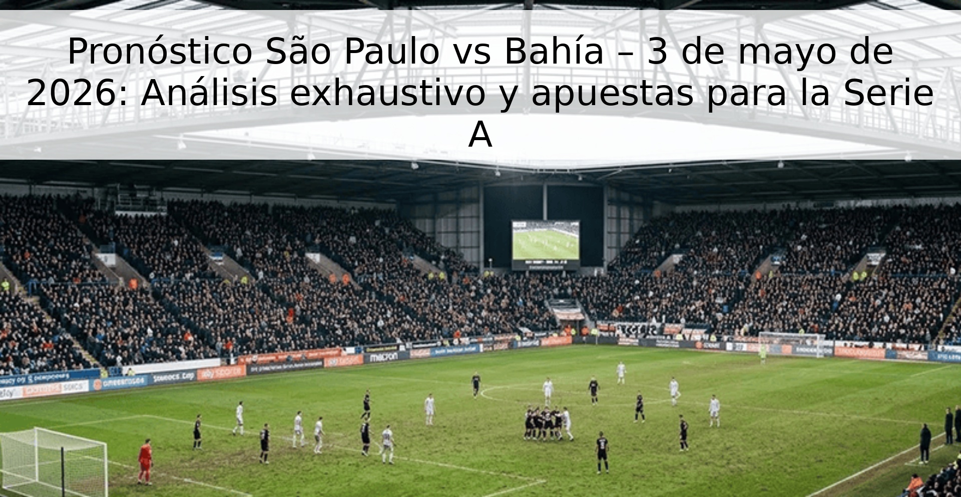 Pronóstico São Paulo vs Bahía – 3 de mayo de 2026: Análisis exhaustivo y apuestas para la Serie A