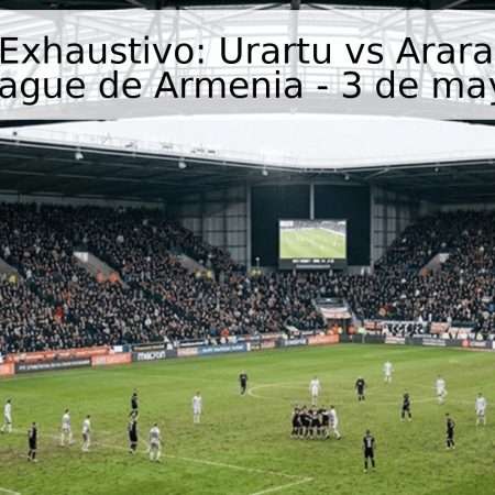 Pronóstico Exhaustivo: Urartu vs Ararat-Armenia – Premier League de Armenia – 3 de mayo de 2026