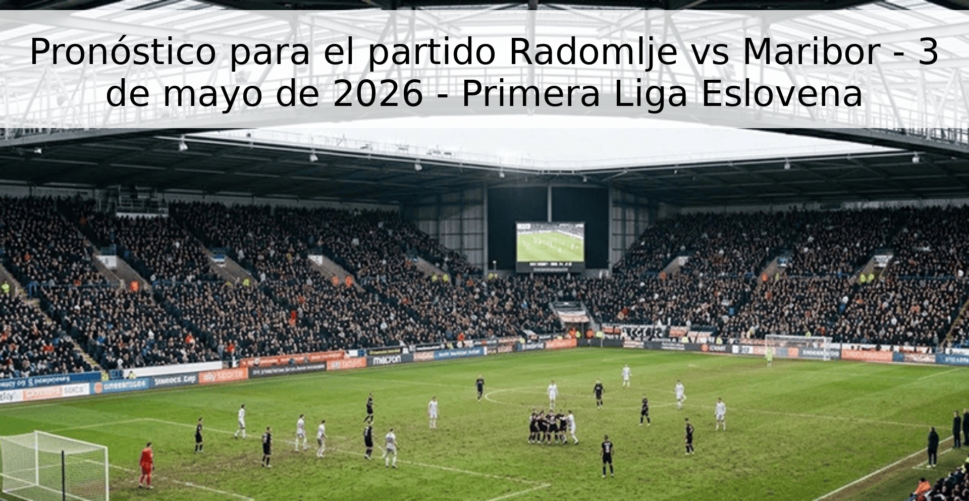 Pronóstico para el partido Radomlje vs Maribor - 3 de mayo de 2026 - Primera Liga Eslovena