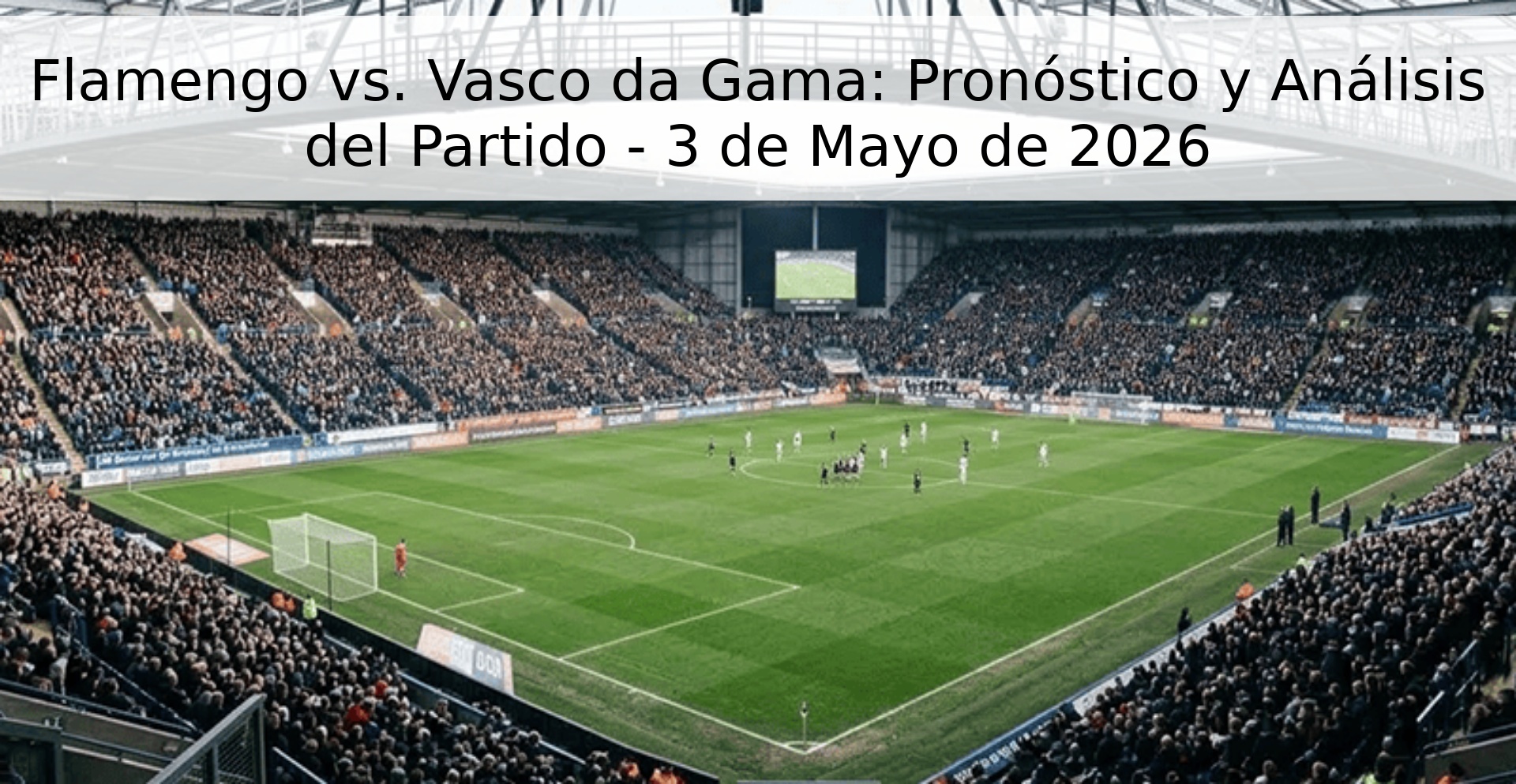 Flamengo vs. Vasco da Gama: Pronóstico y Análisis del Partido - 3 de Mayo de 2026