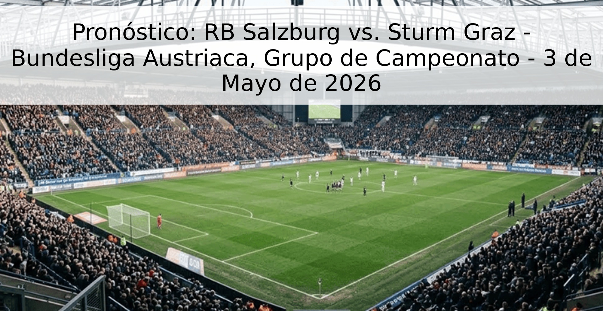 Pronóstico: RB Salzburg vs. Sturm Graz - Bundesliga Austriaca, Grupo de Campeonato - 3 de Mayo de 2026