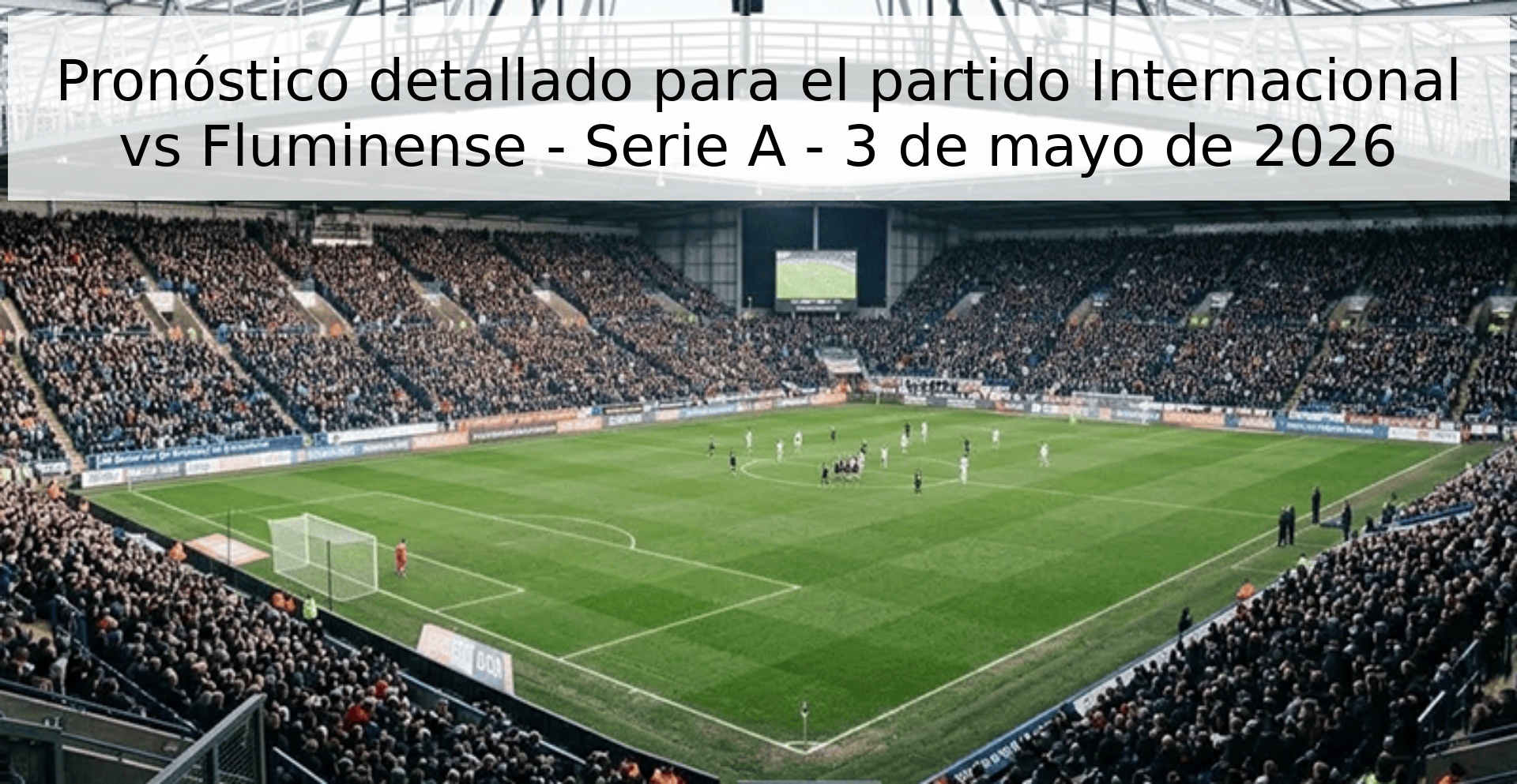 Pronóstico detallado para el partido Internacional vs Fluminense - Serie A - 3 de mayo de 2026