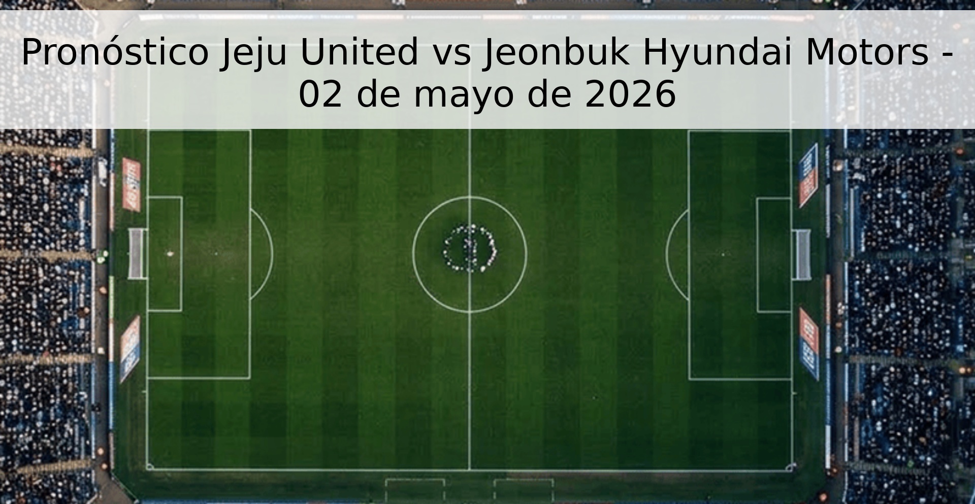 Pronóstico Jeju United vs Jeonbuk Hyundai Motors - 02 de mayo de 2026