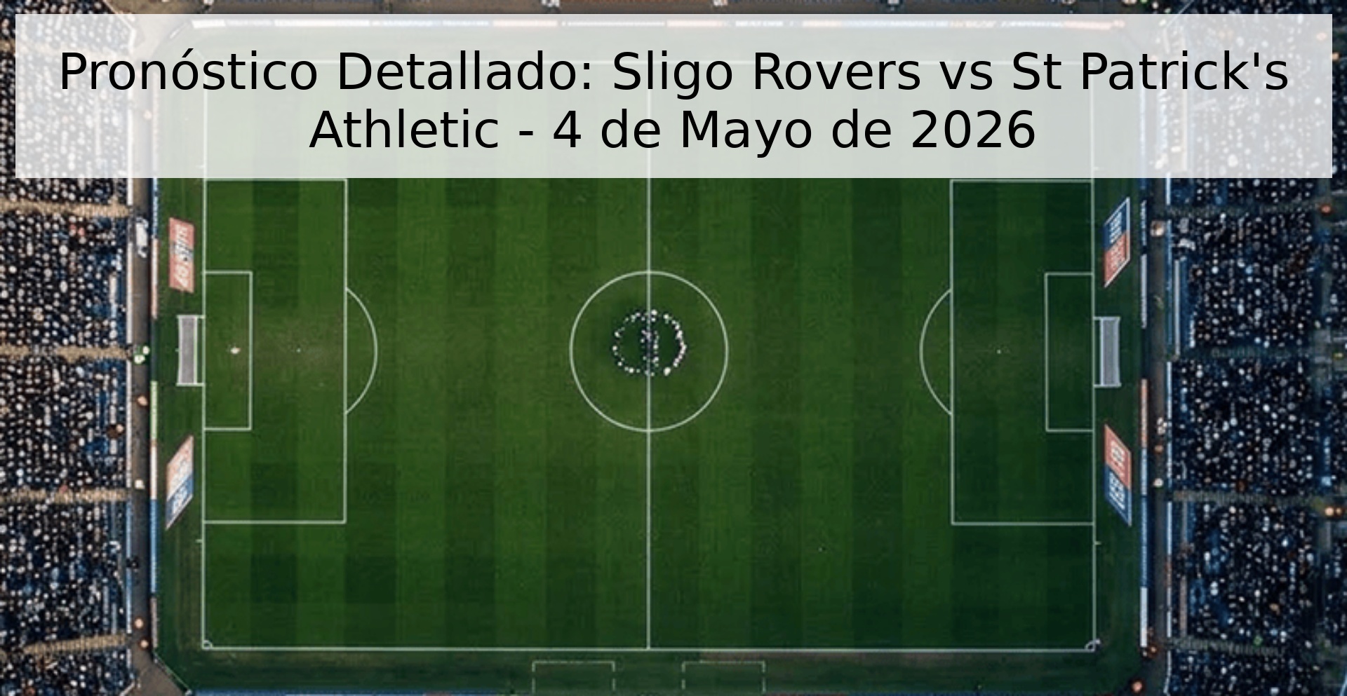 Pronóstico Detallado: Sligo Rovers vs St Patrick's Athletic - 4 de Mayo de 2026 Pronóstico Detallado: Sligo Rovers vs St Patrick's Athletic - 4 de Mayo de 2026