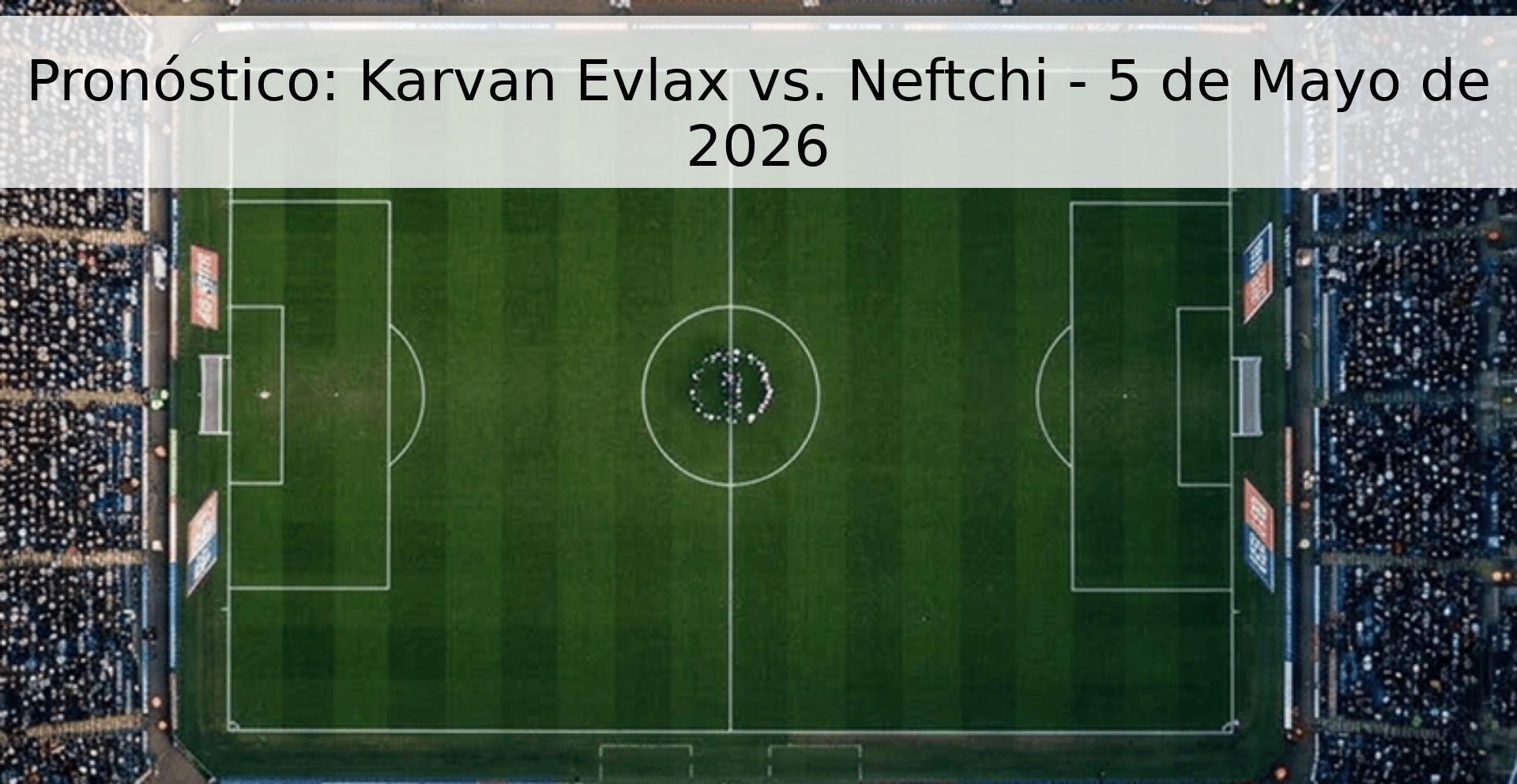 Pronóstico: Karvan Evlax vs. Neftchi - 5 de Mayo de 2026