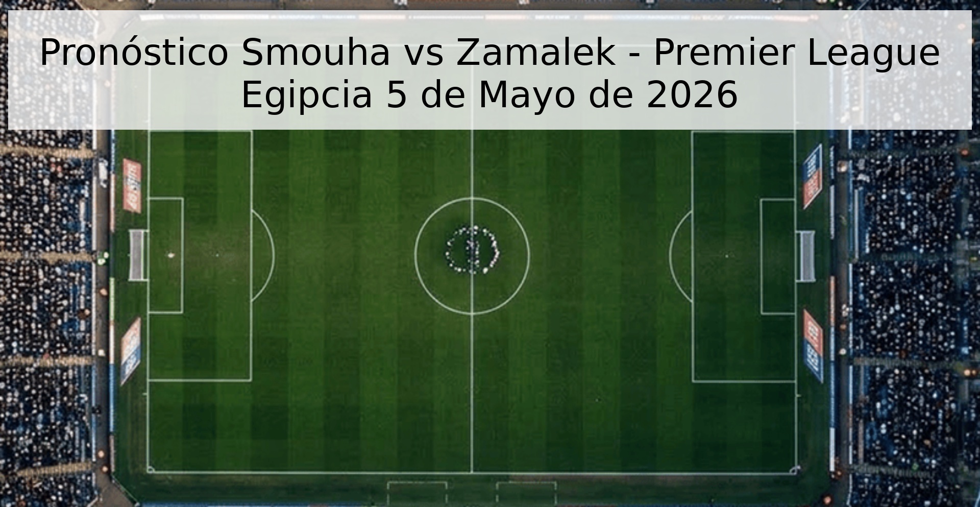 Pronóstico Smouha vs Zamalek - Premier League Egipcia 5 de Mayo de 2026