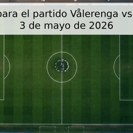 Pronóstico para el partido Vålerenga vs KFUM Oslo: 3 de mayo de 2026
