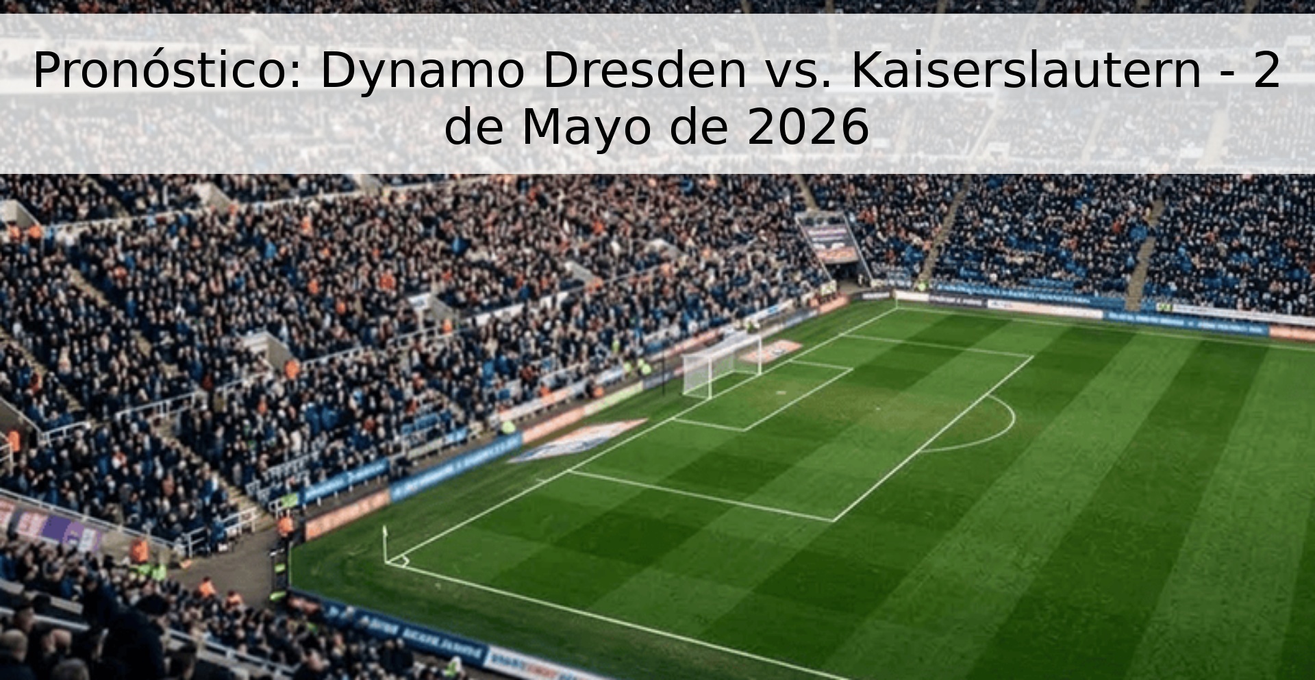 Pronóstico: Dynamo Dresden vs. Kaiserslautern - 2 de Mayo de 2026