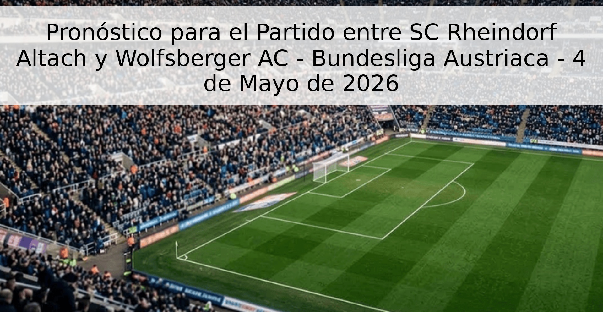 Pronóstico para el Partido entre SC Rheindorf Altach y Wolfsberger AC - Bundesliga Austriaca - 4 de Mayo de 2026 Pronóstico para el Partido entre SC Rheindorf Altach y Wolfsberger AC - Bundesliga Austriaca - 4 de Mayo de 2026