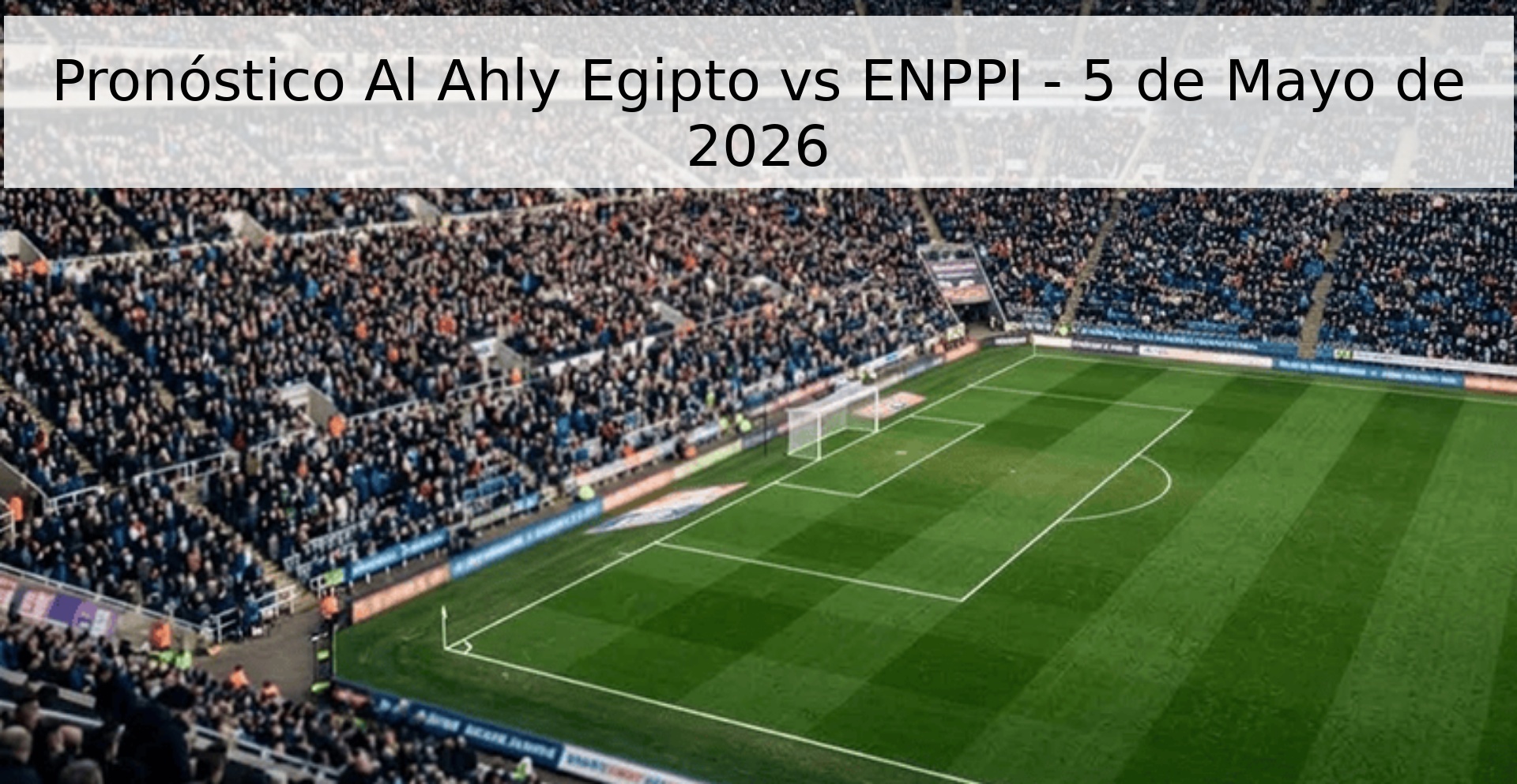 Pronóstico Al Ahly Egipto vs ENPPI - 5 de Mayo de 2026