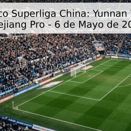 Pronóstico Superliga China: Yunnan Yukun vs Zhejiang Pro – 6 de Mayo de 2026