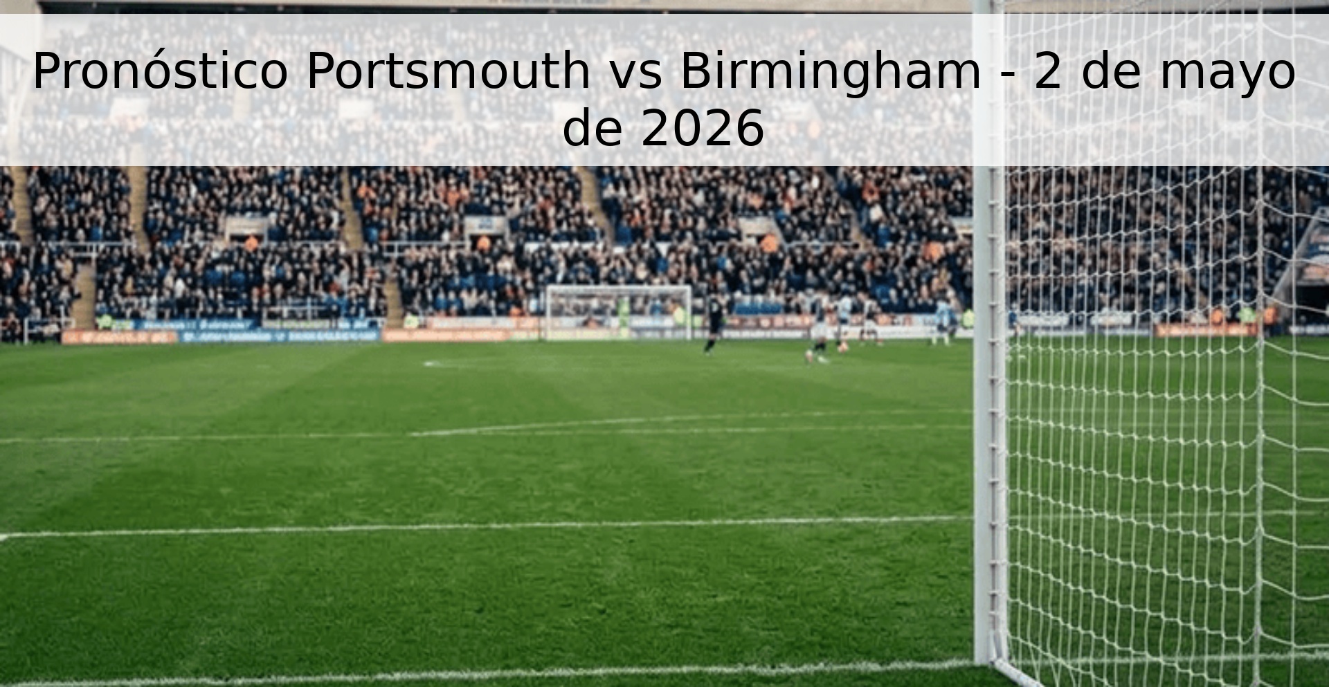 Pronóstico Portsmouth vs Birmingham - 2 de mayo de 2026