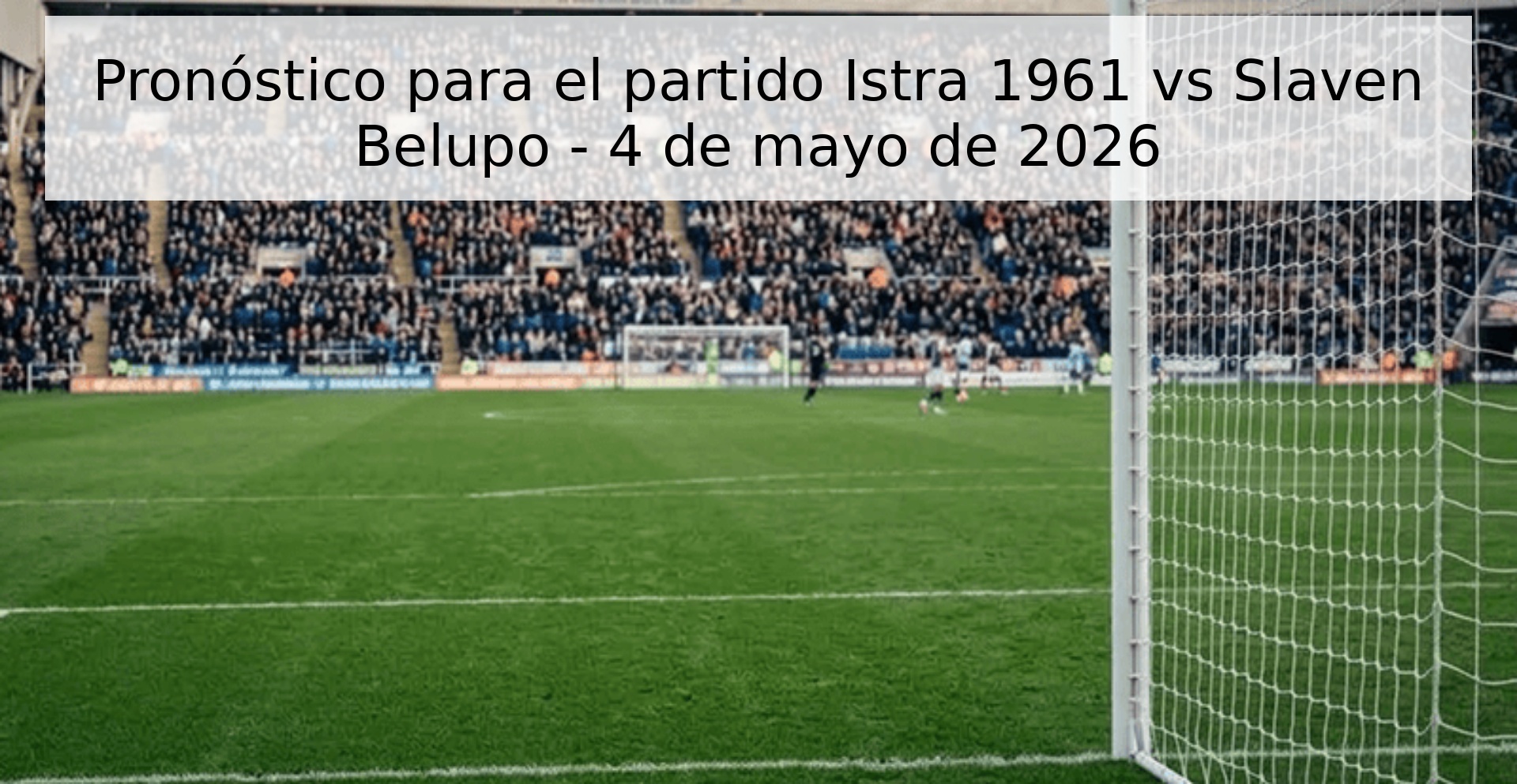 Pronóstico para el partido Istra 1961 vs Slaven Belupo - 4 de mayo de 2026 Pronóstico para el partido Istra 1961 vs Slaven Belupo - 4 de mayo de 2026
