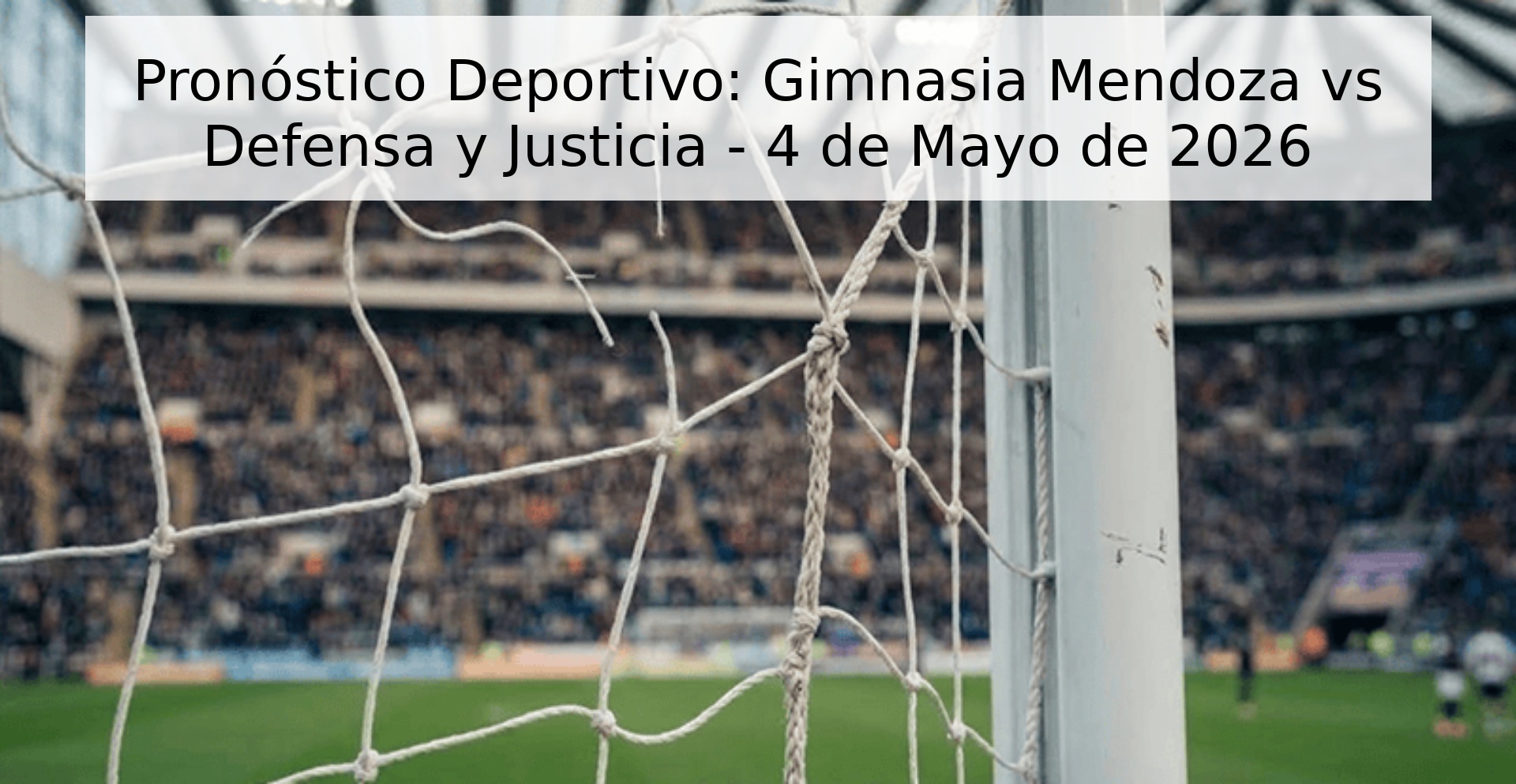 Pronóstico Deportivo: Gimnasia Mendoza vs Defensa y Justicia - 4 de Mayo de 2026 Pronóstico Deportivo: Gimnasia Mendoza vs Defensa y Justicia - 4 de Mayo de 2026