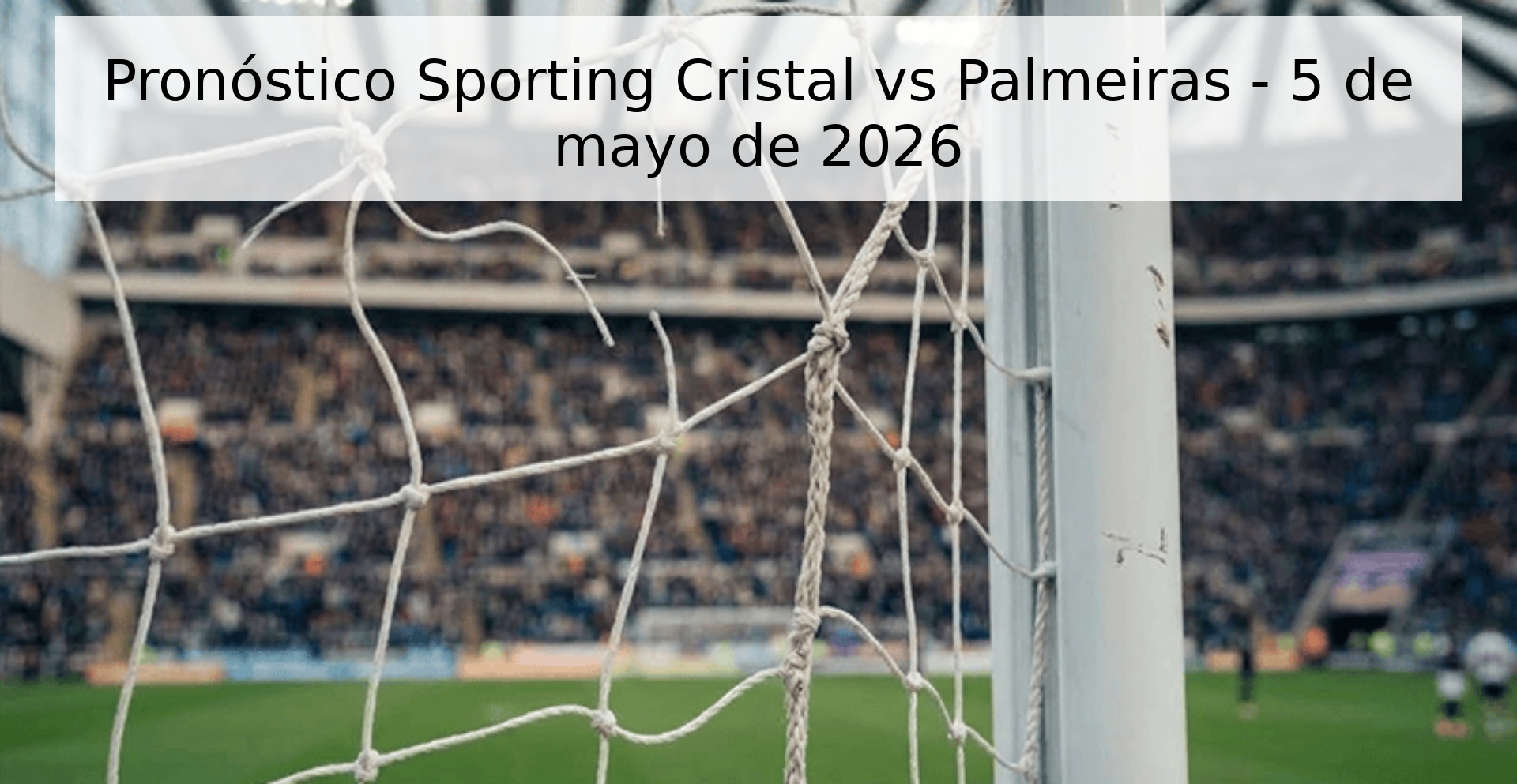 Pronóstico Sporting Cristal vs Palmeiras - 5 de mayo de 2026