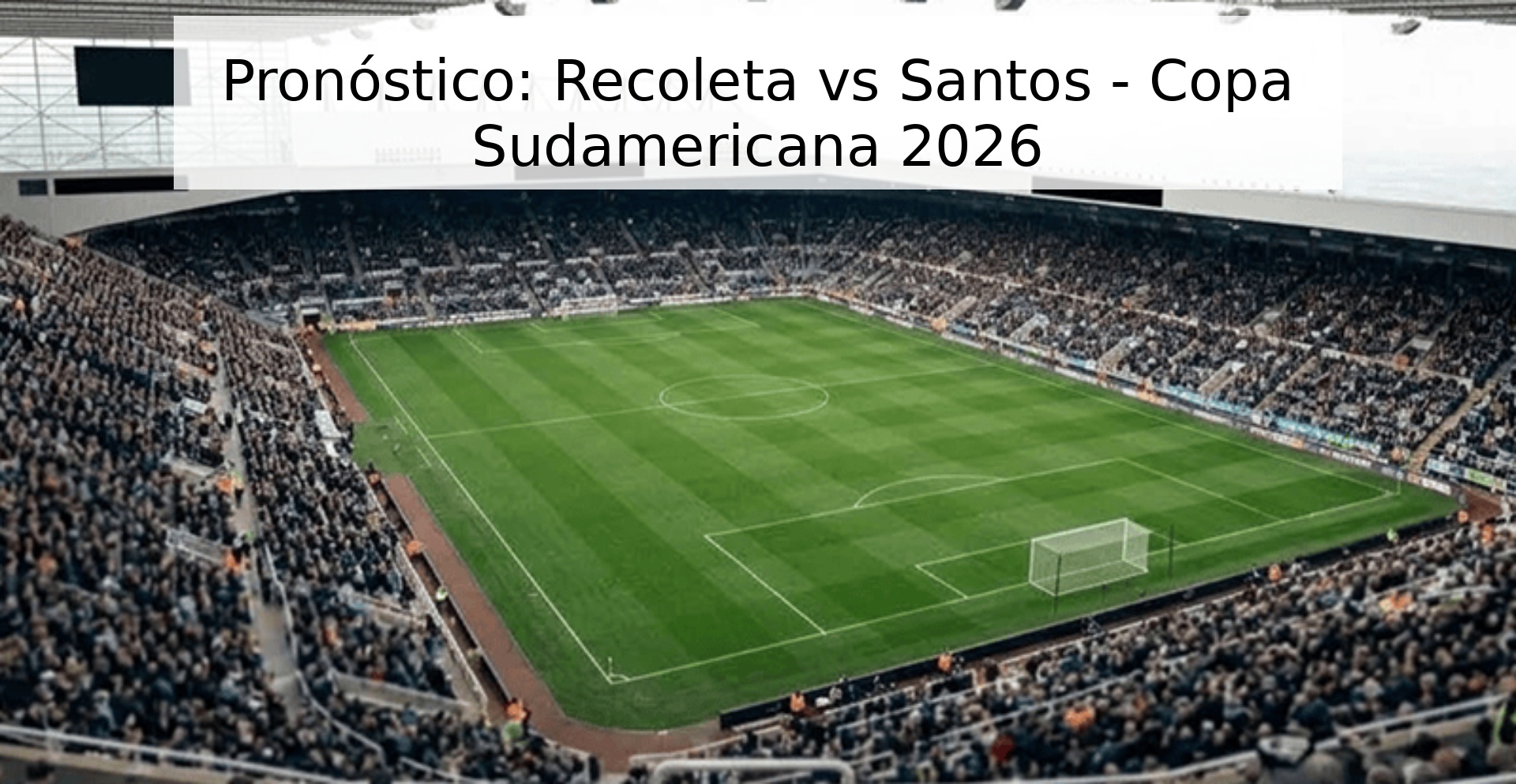 Pronóstico: Recoleta vs Santos - Copa Sudamericana 2026