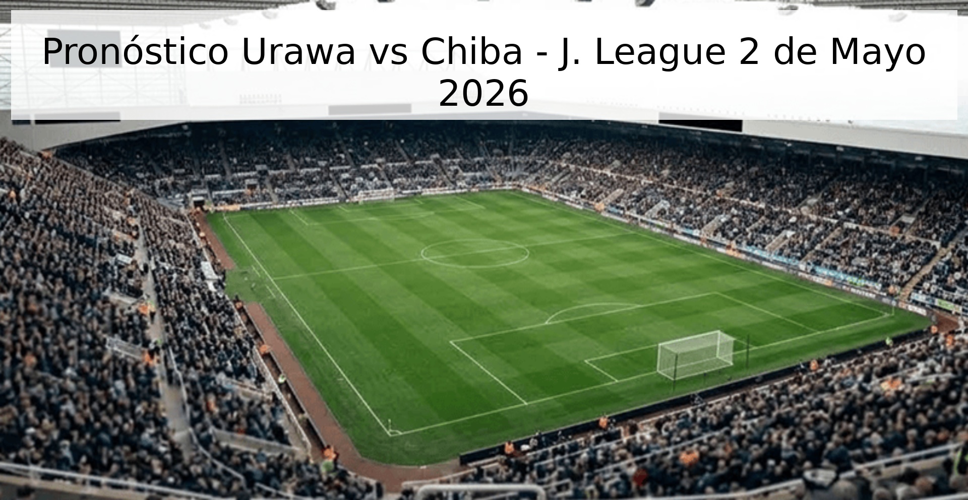 Pronóstico Urawa vs Chiba - J. League 2 de Mayo 2026