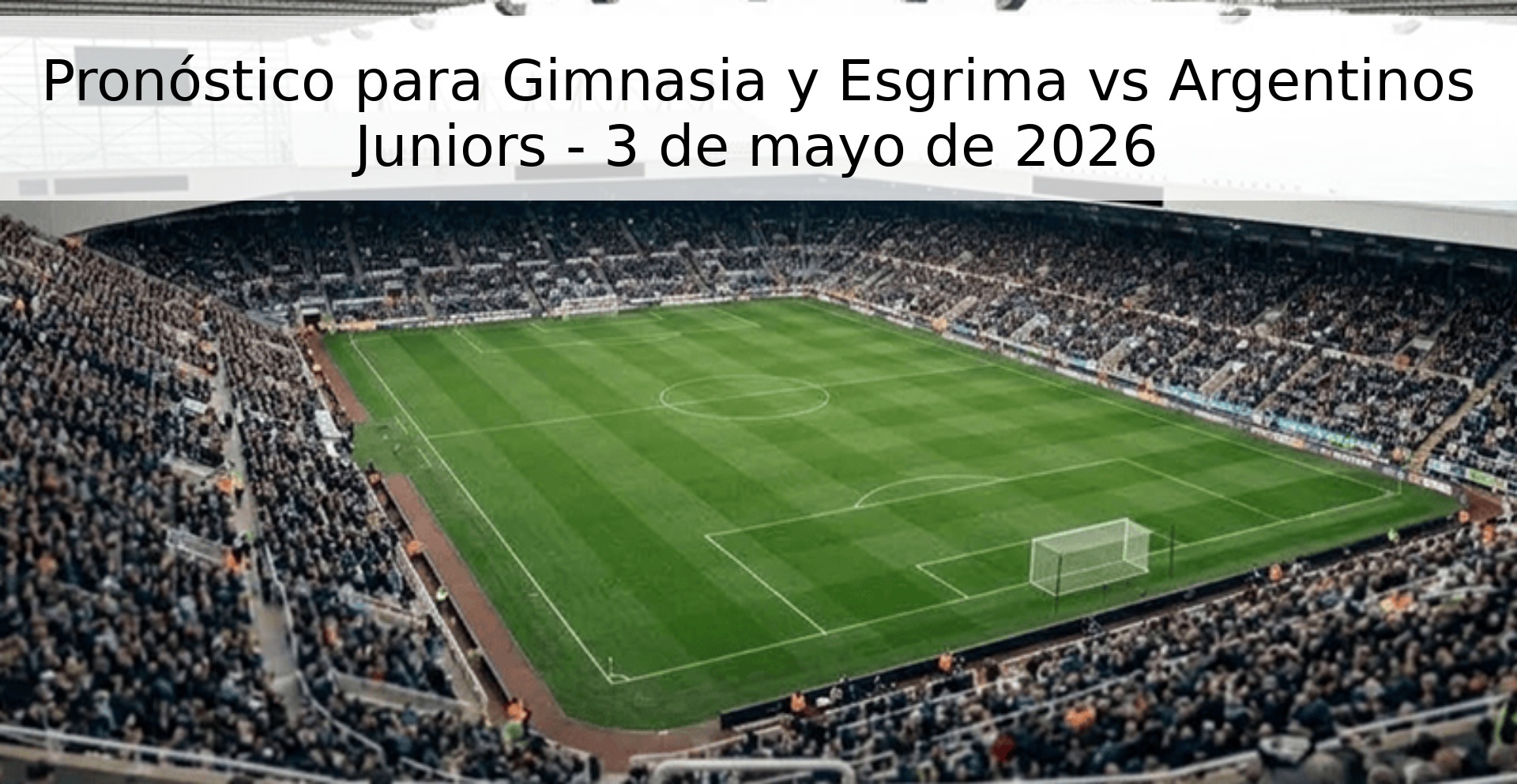 Pronóstico para Gimnasia y Esgrima vs Argentinos Juniors - 3 de mayo de 2026 Pronóstico para Gimnasia y Esgrima vs Argentinos Juniors - 3 de mayo de 2026