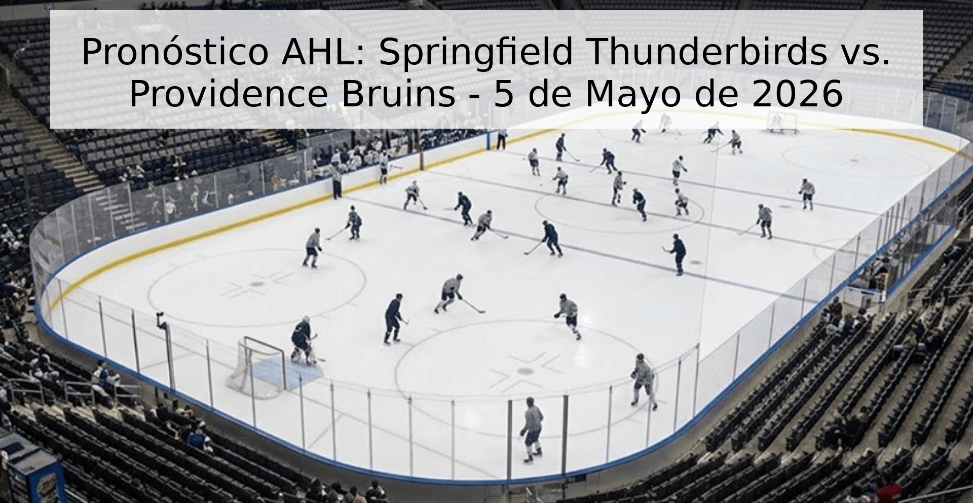 Pronóstico AHL: Springfield Thunderbirds vs. Providence Bruins - 5 de Mayo de 2026