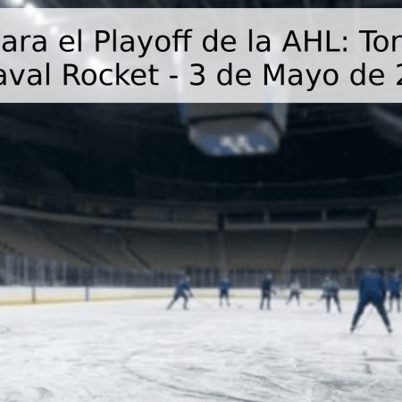 Pronóstico para el Playoff de la AHL: Toronto Marlies vs Laval Rocket – 3 de Mayo de 2026