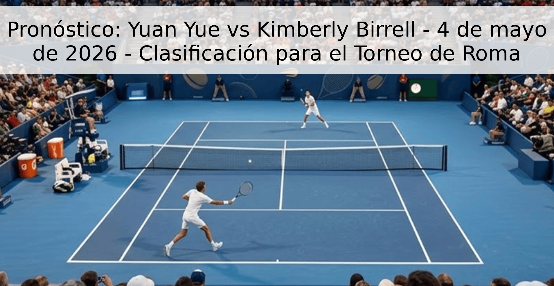 Pronóstico: Yuan Yue vs Kimberly Birrell - 4 de mayo de 2026 - Clasificación para el Torneo de Roma