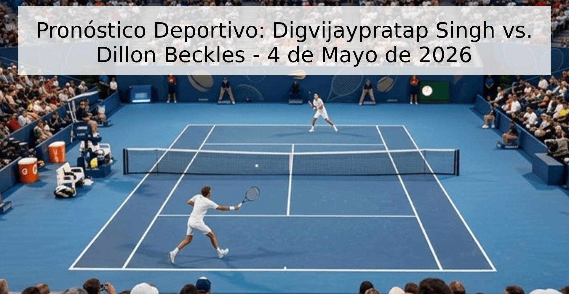 Pronóstico Deportivo: Digvijaypratap Singh vs. Dillon Beckles - 4 de Mayo de 2026 Pronóstico Deportivo: Digvijaypratap Singh vs. Dillon Beckles - 4 de Mayo de 2026