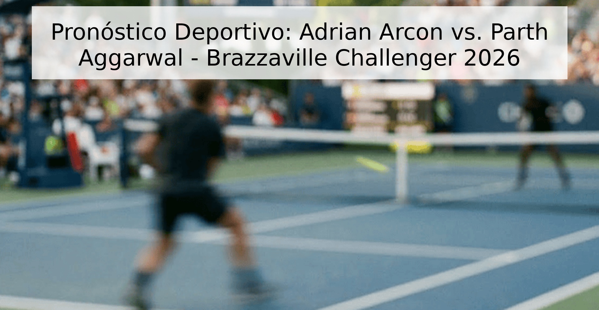 Pronóstico Deportivo: Adrian Arcon vs. Parth Aggarwal - Brazzaville Challenger 2026