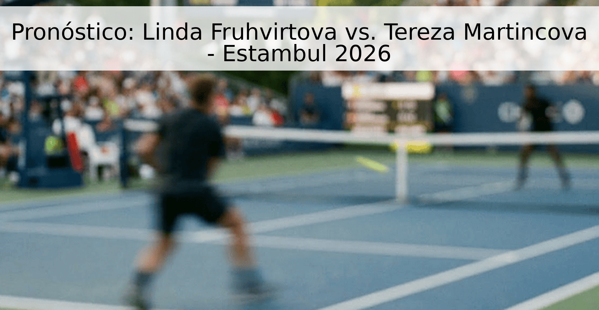 Pronóstico: Linda Fruhvirtova vs. Tereza Martincova - Estambul 2026