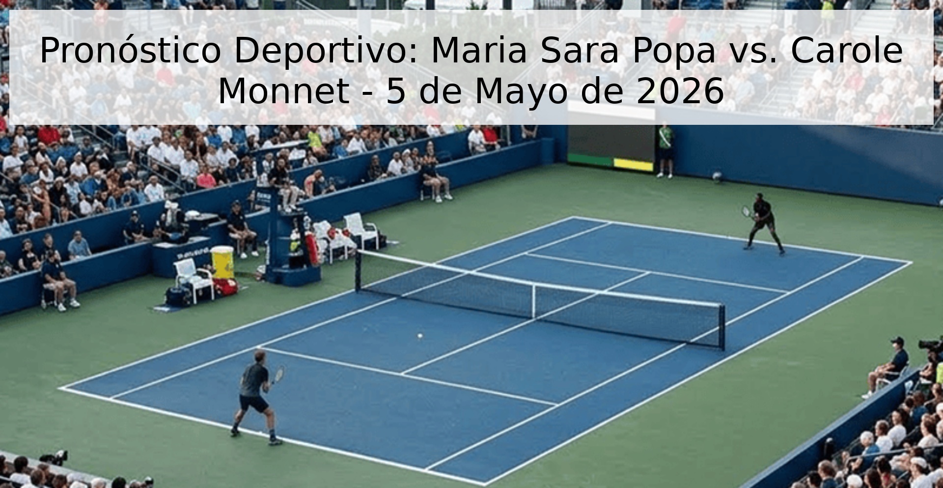 Pronóstico Deportivo: Maria Sara Popa vs. Carole Monnet - 5 de Mayo de 2026
